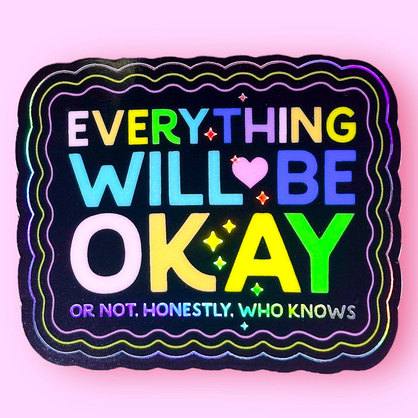 Everything Will Be Okay (Or Not) Holographic Sticker