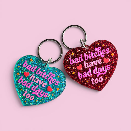 Bad Bitches Have Bad Days Too - Keychain or Magnet!