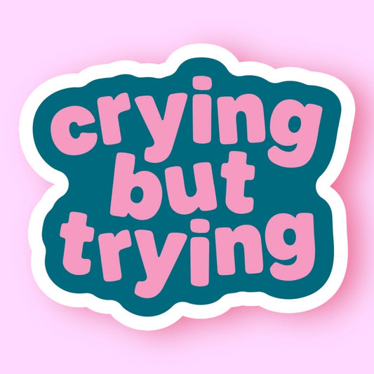 Crying But Trying Sticker