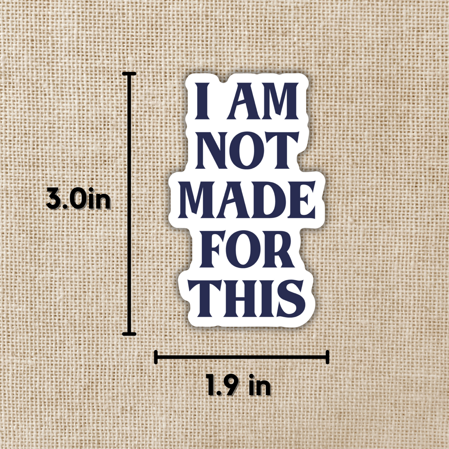 I Am Not Made For This Sticker | Daughter of No Worlds