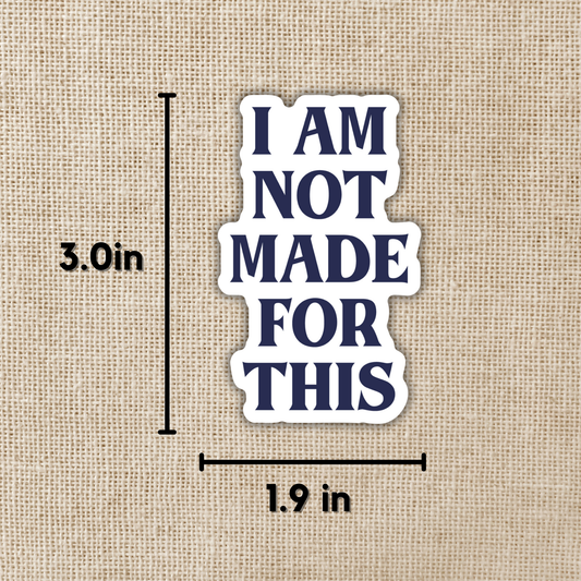 I Am Not Made For This Sticker | Daughter of No Worlds